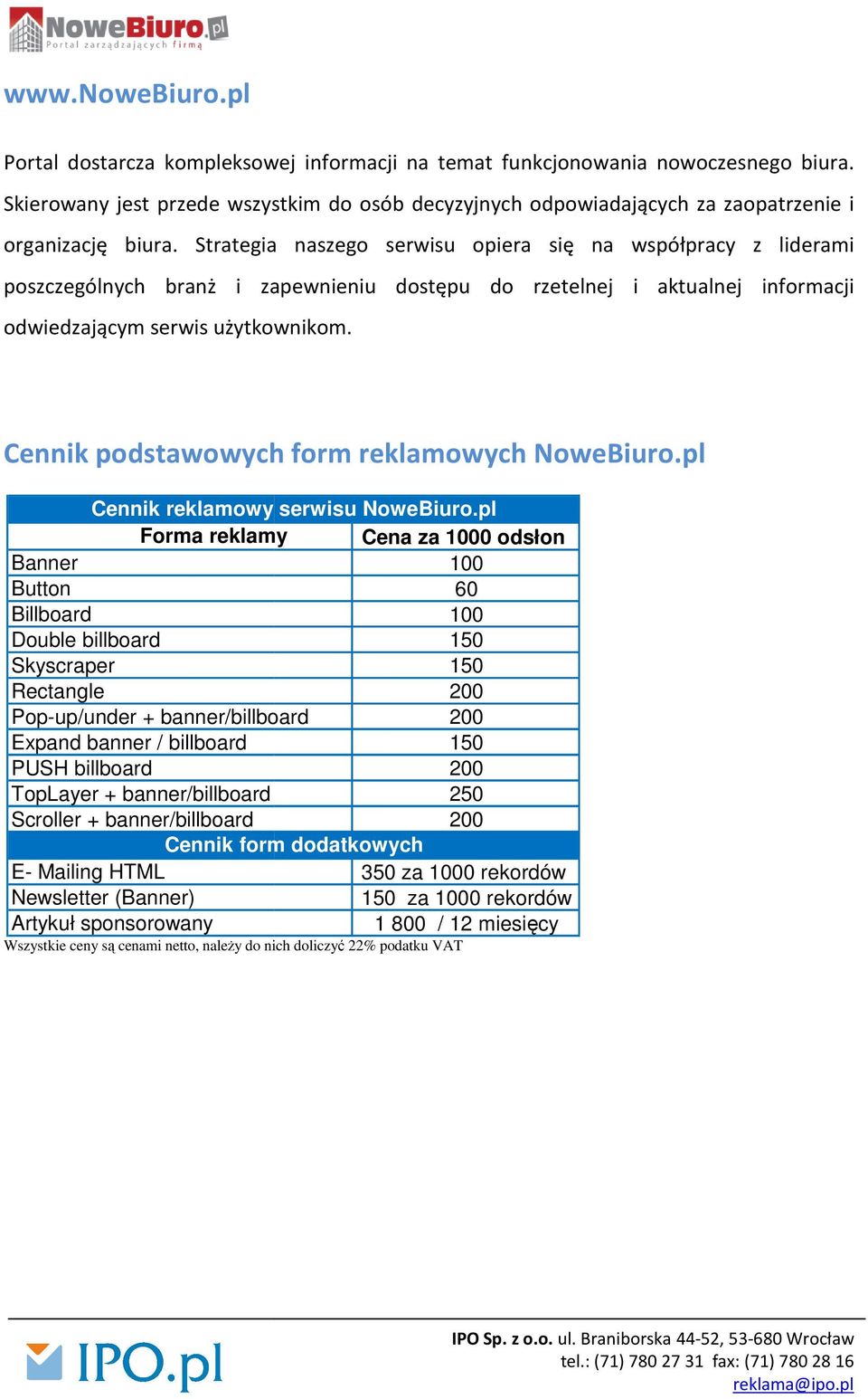 Strategia naszego serwisu opiera się na współpracy z liderami poszczególnych branż i zapewnieniu dostępu do rzetelnej i aktualnej informacji odwiedzającym serwis użytkownikom.