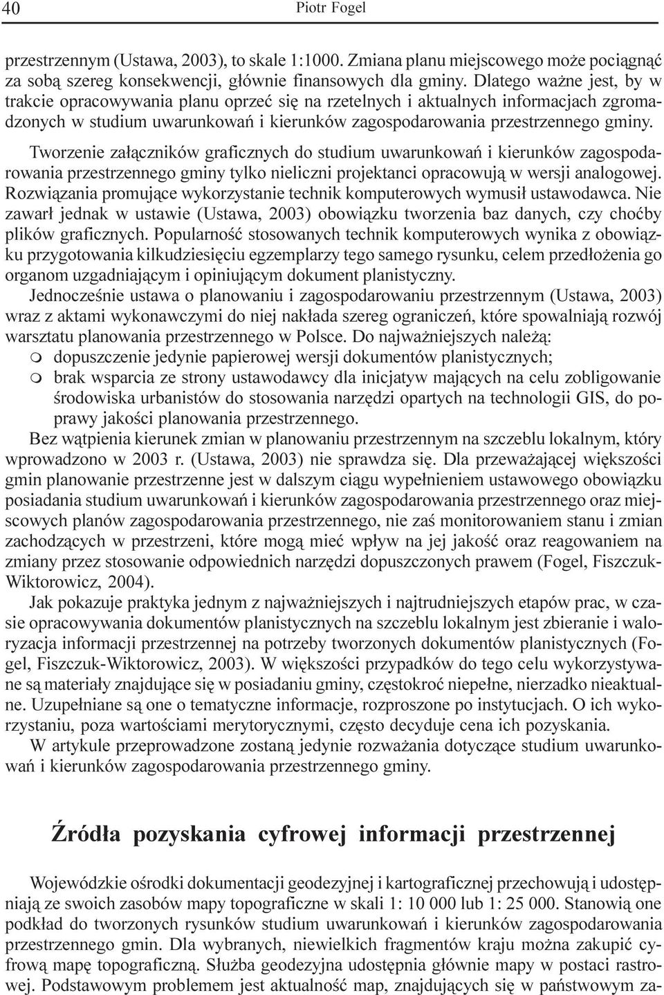 Tworzenie za³¹czników graficznych do studium uwarunkowañ i kierunków zagospodarowania przestrzennego gminy tylko nieliczni projektanci opracowuj¹ w wersji analogowej.