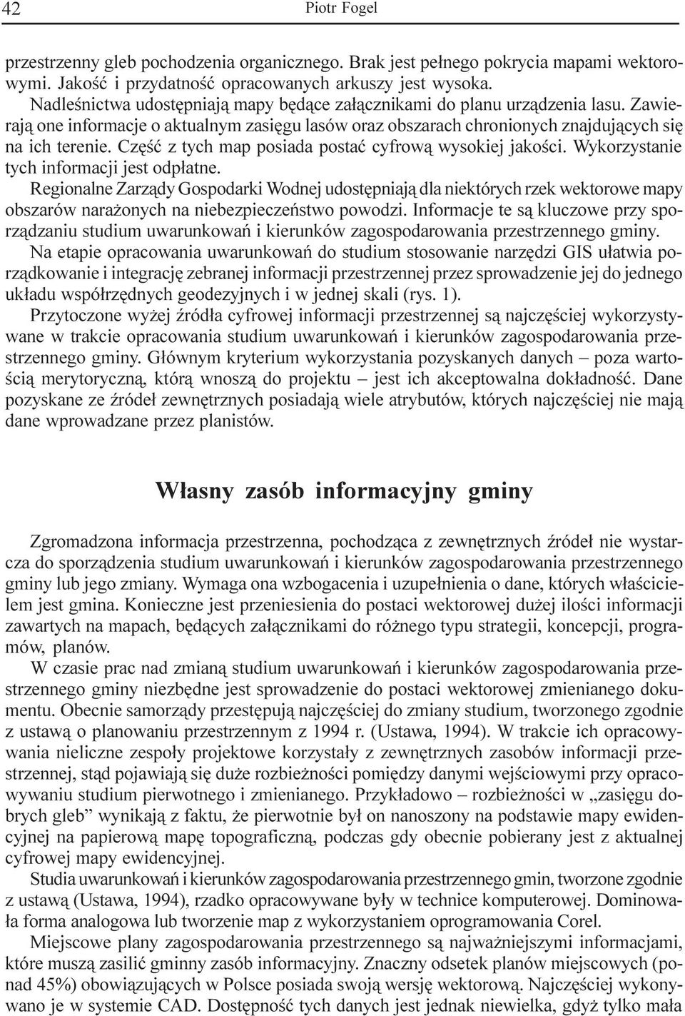 Czêœæ z tych map posiada postaæ cyfrow¹ wysokiej jakoœci. Wykorzystanie tych informacji jest odp³atne.
