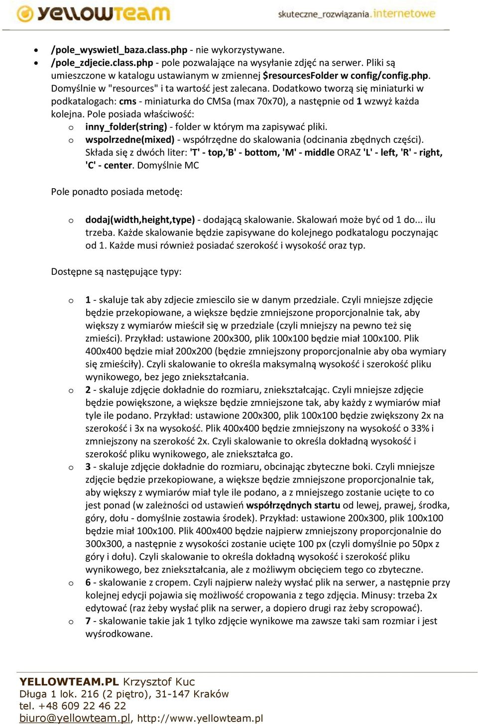 Ddatkw twrzą się miniaturki w pdkatalgach: cms - miniaturka d CMSa (max 70x70), a następnie d 1 wzwyż każda klejna. Ple psiada właściwść: inny_flder(string) - flder w którym ma zapisywać pliki.