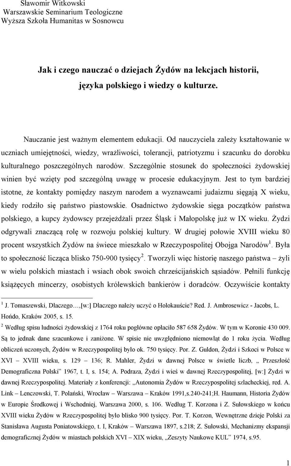 Od nauczyciela zależy kształtowanie w uczniach umiejętności, wiedzy, wrażliwości, tolerancji, patriotyzmu i szacunku do dorobku kulturalnego poszczególnych narodów.