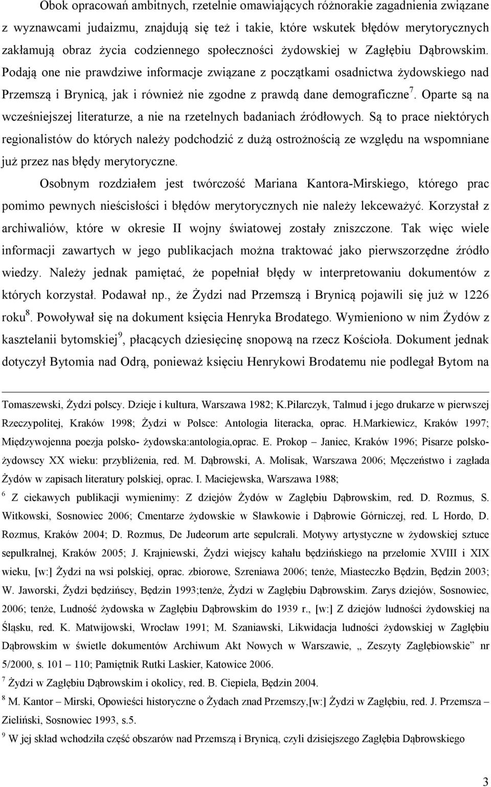 Podają one nie prawdziwe informacje związane z początkami osadnictwa żydowskiego nad Przemszą i Brynicą, jak i również nie zgodne z prawdą dane demograficzne 7.