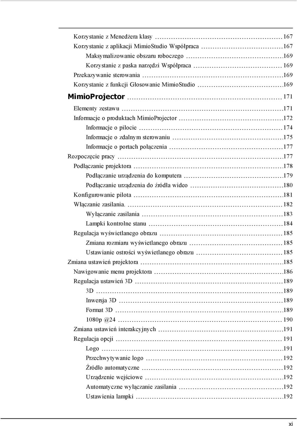 Informacje o portach połączenia 177 Rozpoczęcie pracy 177 Podłączanie projektora 178 Podłączanie urządzenia do komputera 179 Podłączanie urządzenia do źródła wideo 180 Konfigurowanie pilota 181