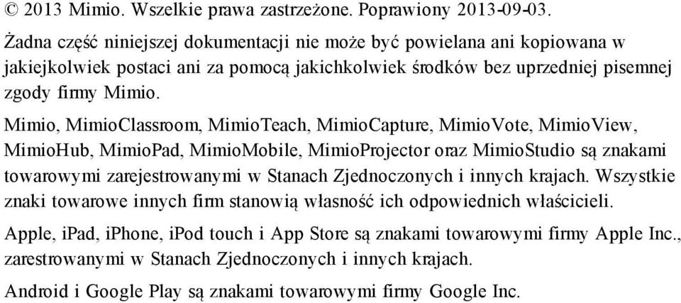 Mimio, MimioClassroom, MimioTeach, MimioCapture, MimioVote, MimioView, MimioHub, MimioPad, MimioMobile, MimioProjector oraz MimioStudio są znakami towarowymi zarejestrowanymi w Stanach