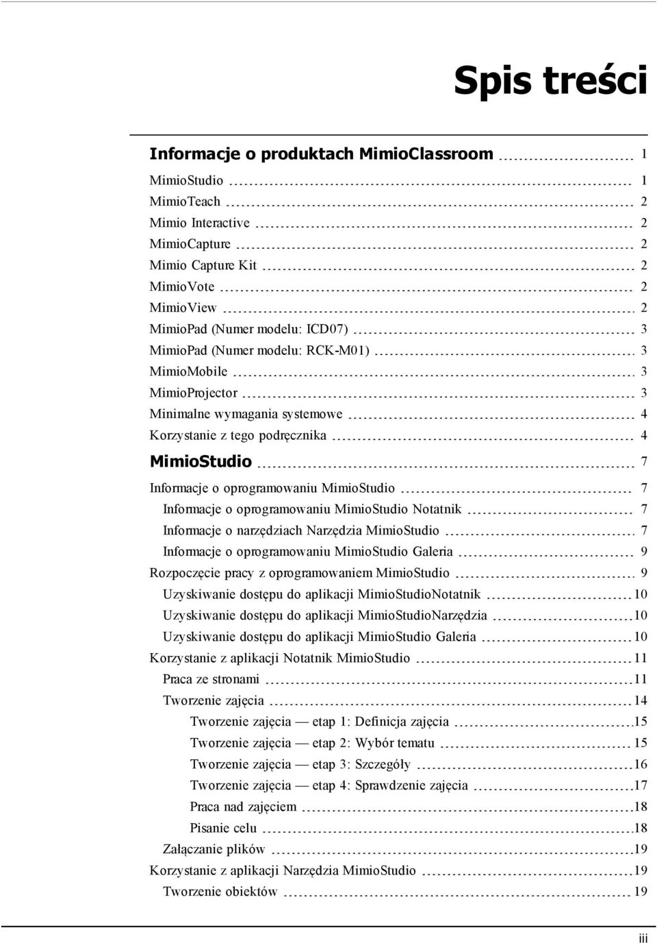 oprogramowaniu MimioStudio Notatnik 7 Informacje o narzędziach Narzędzia MimioStudio 7 Informacje o oprogramowaniu MimioStudio Galeria 9 Rozpoczęcie pracy z oprogramowaniem MimioStudio 9 Uzyskiwanie