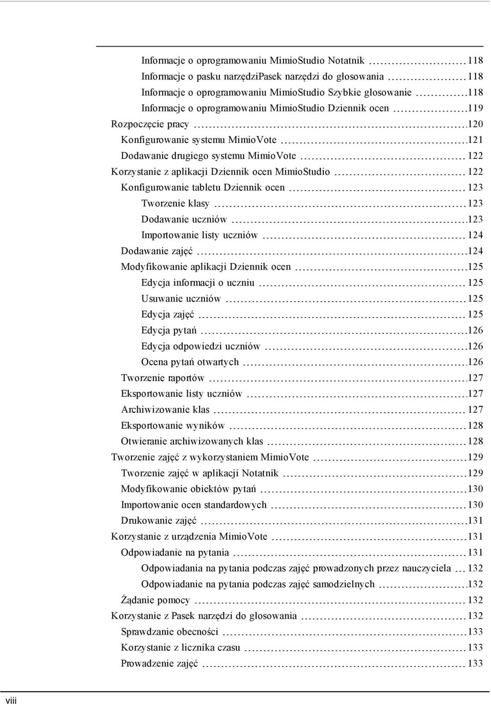 Konfigurowanie tabletu Dziennik ocen 123 Tworzenie klasy 123 Dodawanie uczniów 123 Importowanie listy uczniów 124 Dodawanie zajęć 124 Modyfikowanie aplikacji Dziennik ocen 125 Edycja informacji o