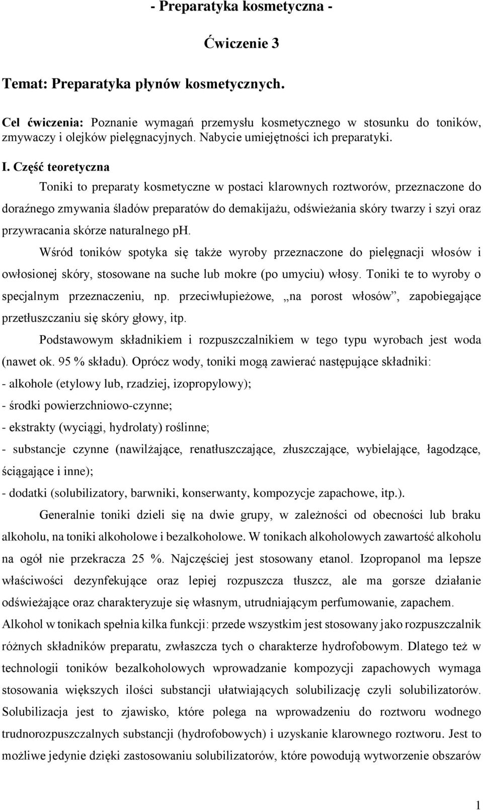 Część teoretyczna Toniki to preparaty kosmetyczne w postaci klarownych roztworów, przeznaczone do doraźnego zmywania śladów preparatów do demakijażu, odświeżania skóry twarzy i szyi oraz przywracania
