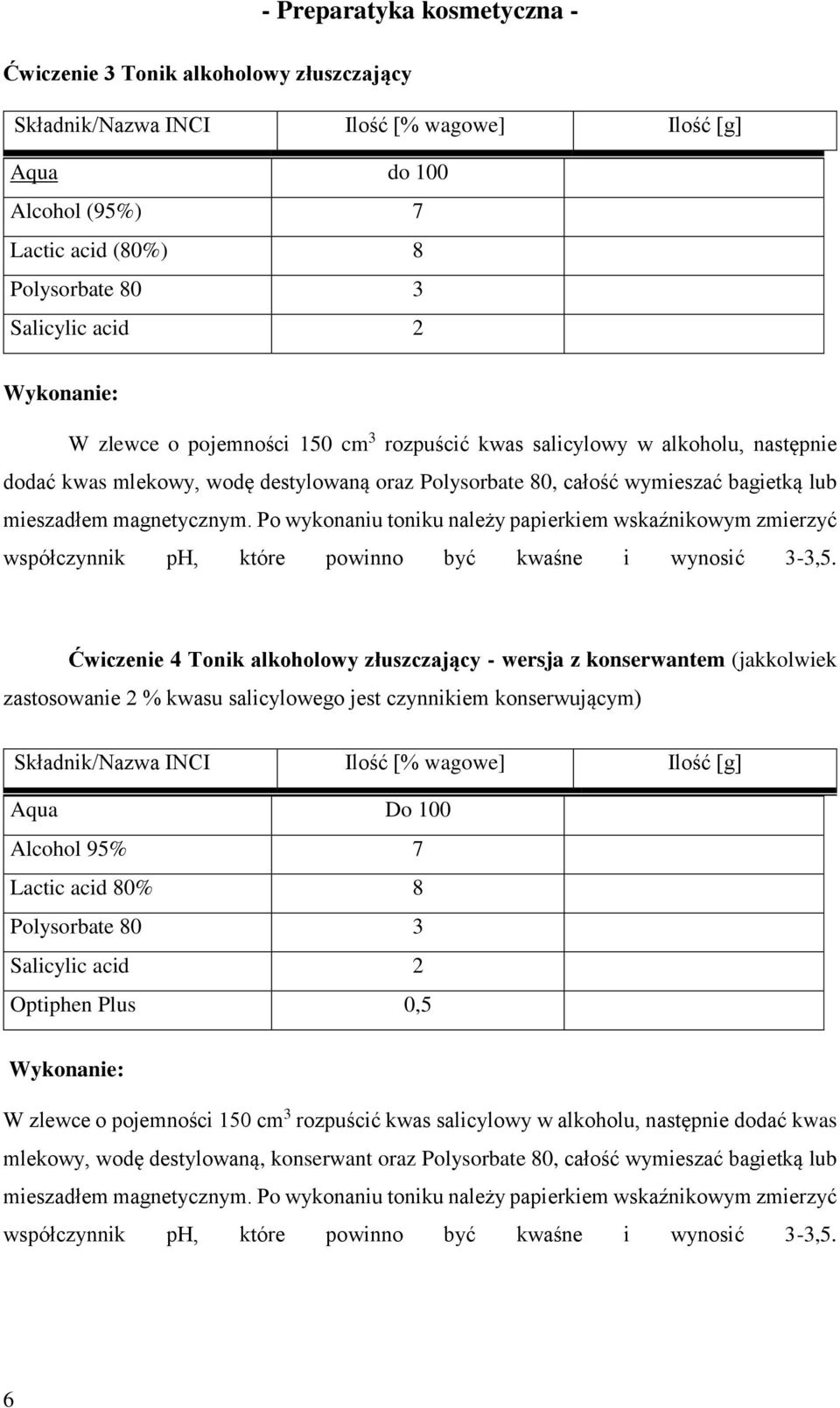 Po wykonaniu toniku należy papierkiem wskaźnikowym zmierzyć współczynnik ph, które powinno być kwaśne i wynosić 3-3,5.