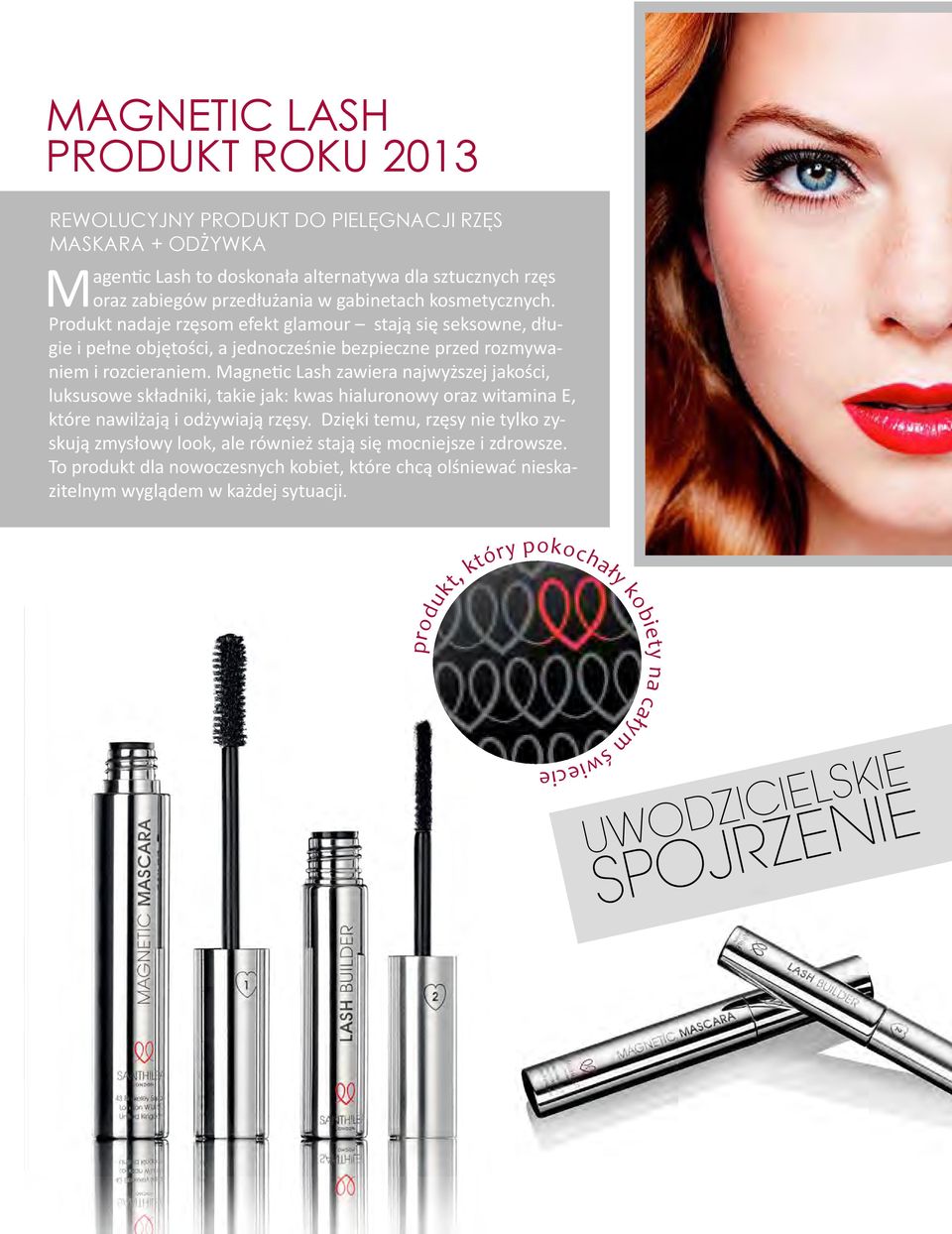 Produkt nadaje rzęsom efekt glamour stają się seksowne, długie i pełne objętości, a jednocześnie bezpieczne przed rozmywaniem i rozcieraniem.