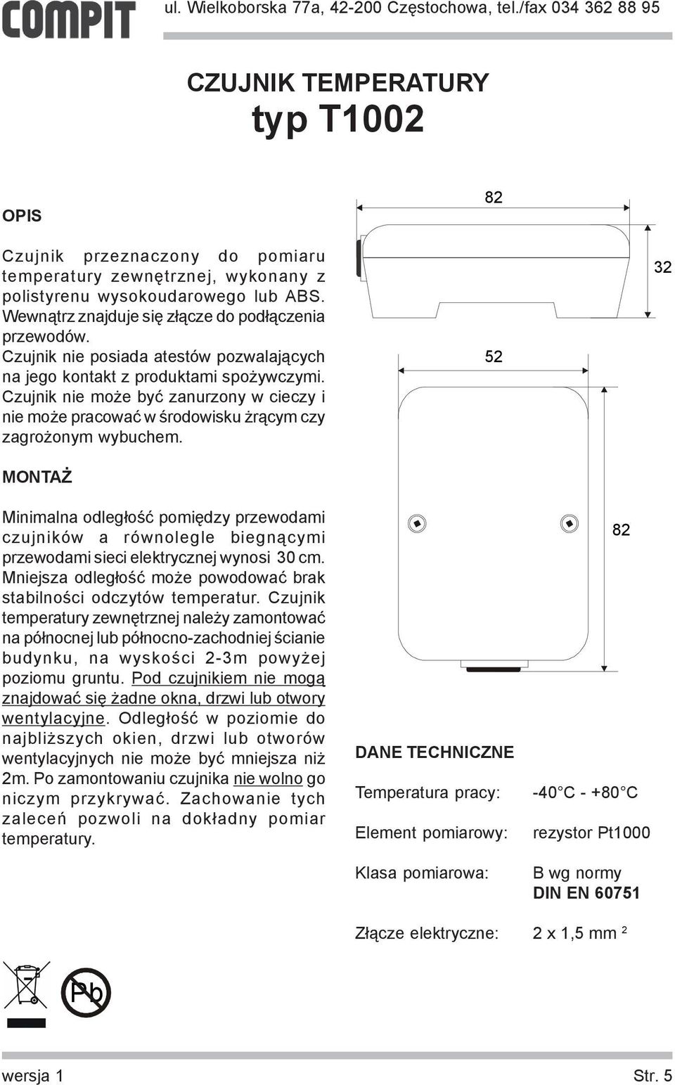 Mniejsza odleg³oœæ mo e powodowaæ brak stabilnoœci odczytów temperatur.