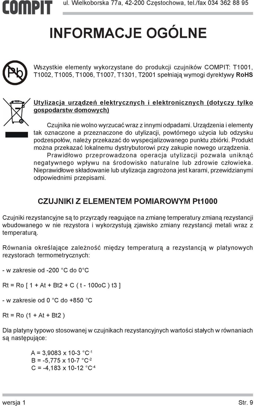 Urz¹dzenia i elementy tak oznaczone a przeznaczone do utylizacji, powtórnego u ycia lub odzysku podzespo³ów, nale y przekazaæ do wyspecjalizowanego punktu zbiórki.