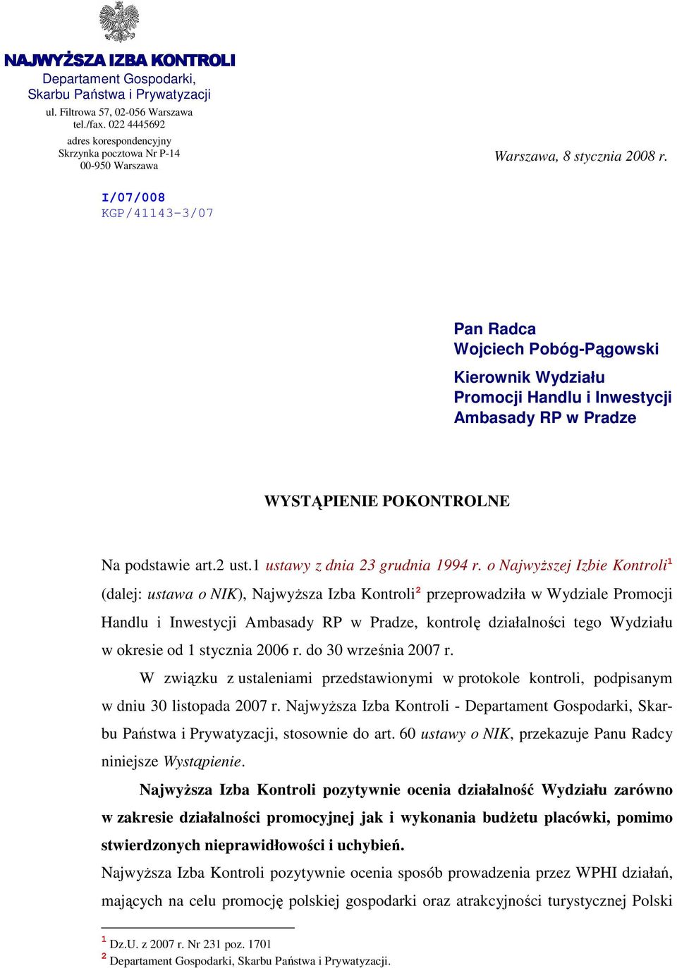 I/07/008 KGP/41143-3/07 Pan Radca Wojciech Pobóg-Pągowski Kierownik Wydziału Promocji Handlu i Inwestycji Ambasady RP w Pradze WYSTĄPIENIE POKONTROLNE Na podstawie art.2 ust.