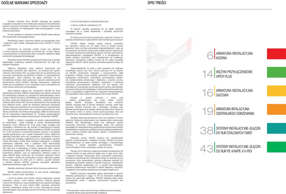 Do cen zawartych w aktualnym cenniku VALVEX należy doliczyć VAT wg aktualnie obowiązującej stawki.