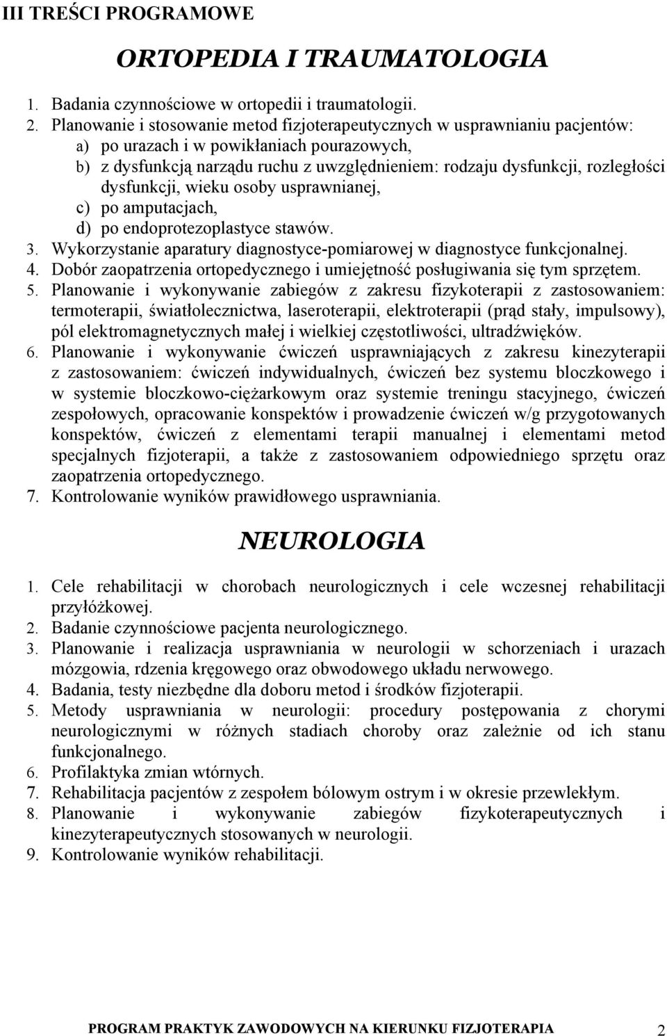 rozległości dysfunkcji, wieku osoby usprawnianej, c) po amputacjach, d) po endoprotezoplastyce stawów. 3. Wykorzystanie aparatury diagnostyce-pomiarowej w diagnostyce funkcjonalnej. 4.