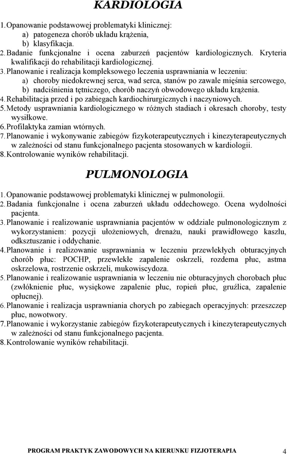 Planowanie i realizacja kompleksowego leczenia usprawniania w leczeniu: a) choroby niedokrewnej serca, wad serca, stanów po zawale mięśnia sercowego, b) nadciśnienia tętniczego, chorób naczyń