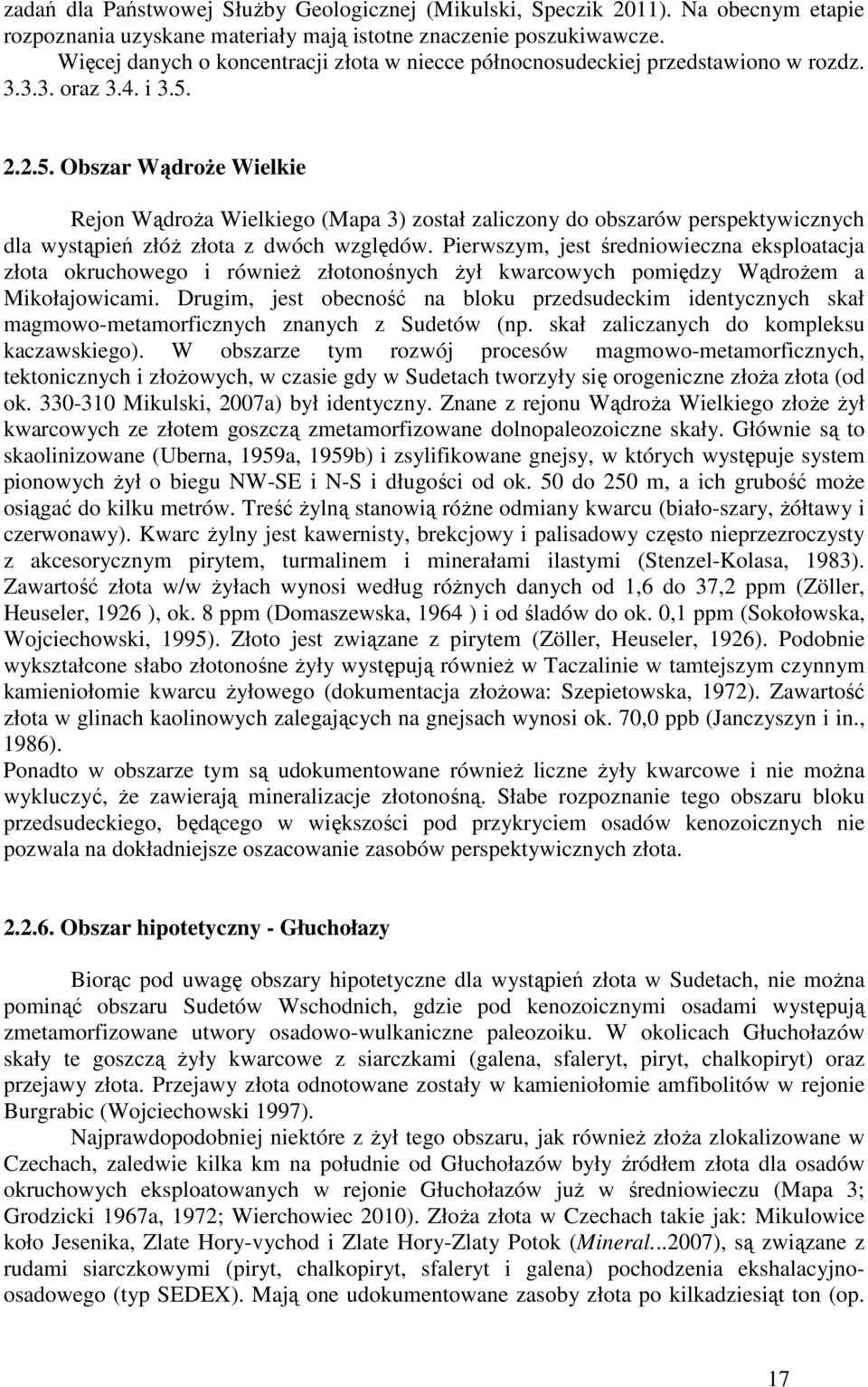 2.2.5. Obszar WądroŜe Wielkie Rejon WądroŜa Wielkiego (Mapa 3) został zaliczony do obszarów perspektywicznych dla wystąpień złóŝ złota z dwóch względów.