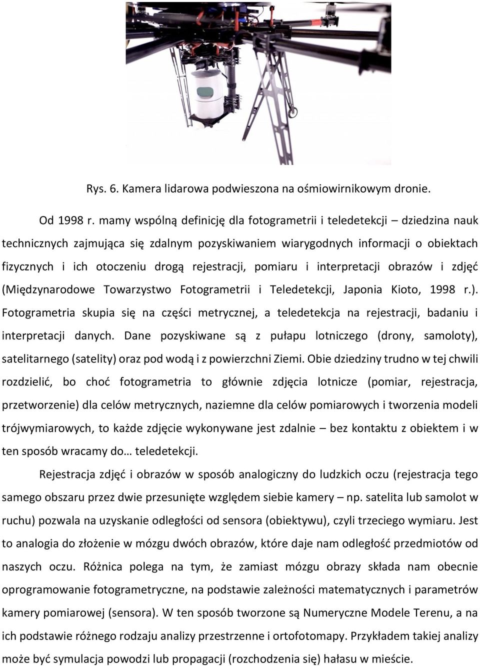 rejestracji, pomiaru i interpretacji obrazów i zdjęć (Międzynarodowe Towarzystwo Fotogrametrii i Teledetekcji, Japonia Kioto, 1998 r.).