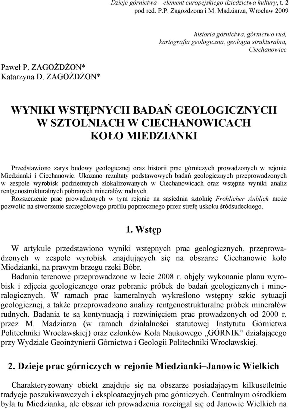 ZAGOŻDŻON* WYNIKI WSTĘPNYCH BADAŃ GEOLOGICZNYCH W SZTOLNIACH W CIECHANOWICACH KOŁO MIEDZIANKI Przedstawiono zarys budowy geologicznej oraz historii prac górniczych prowadzonych w rejonie Miedzianki i