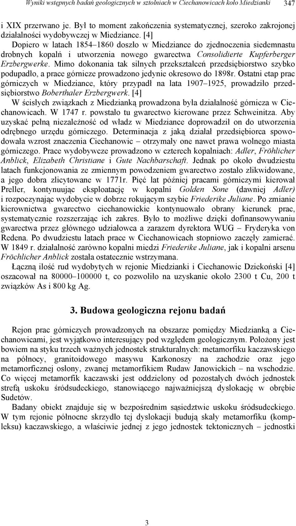 [4] Dopiero w latach 1854 1860 doszło w Miedziance do zjednoczenia siedemnastu drobnych kopalń i utworzenia nowego gwarectwa Consolidierte Kupferberger Erzbergwerke.