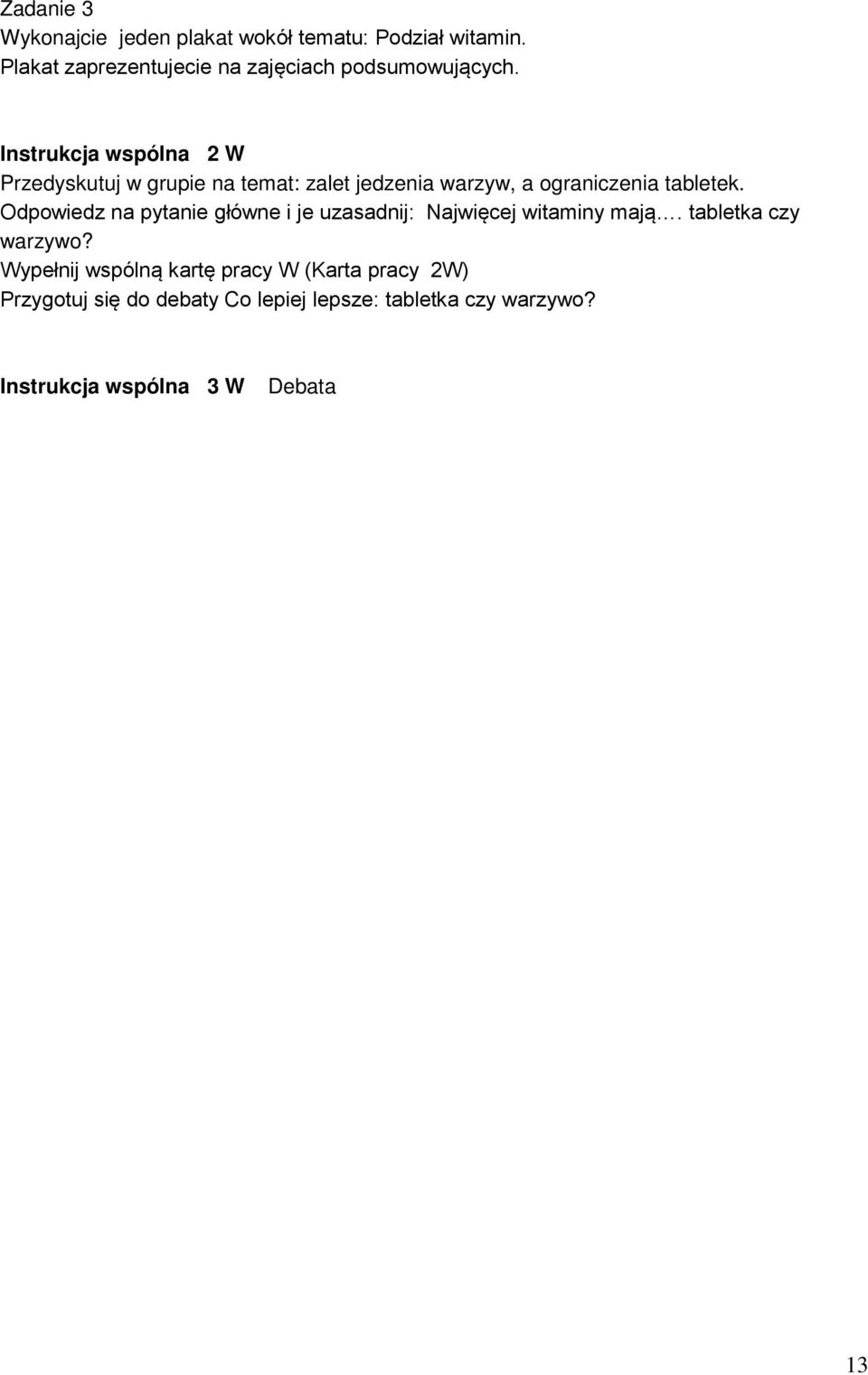 Instrukcja wspólna 2 W Przedyskutuj w grupie na temat: zalet jedzenia warzyw, a ograniczenia tabletek.