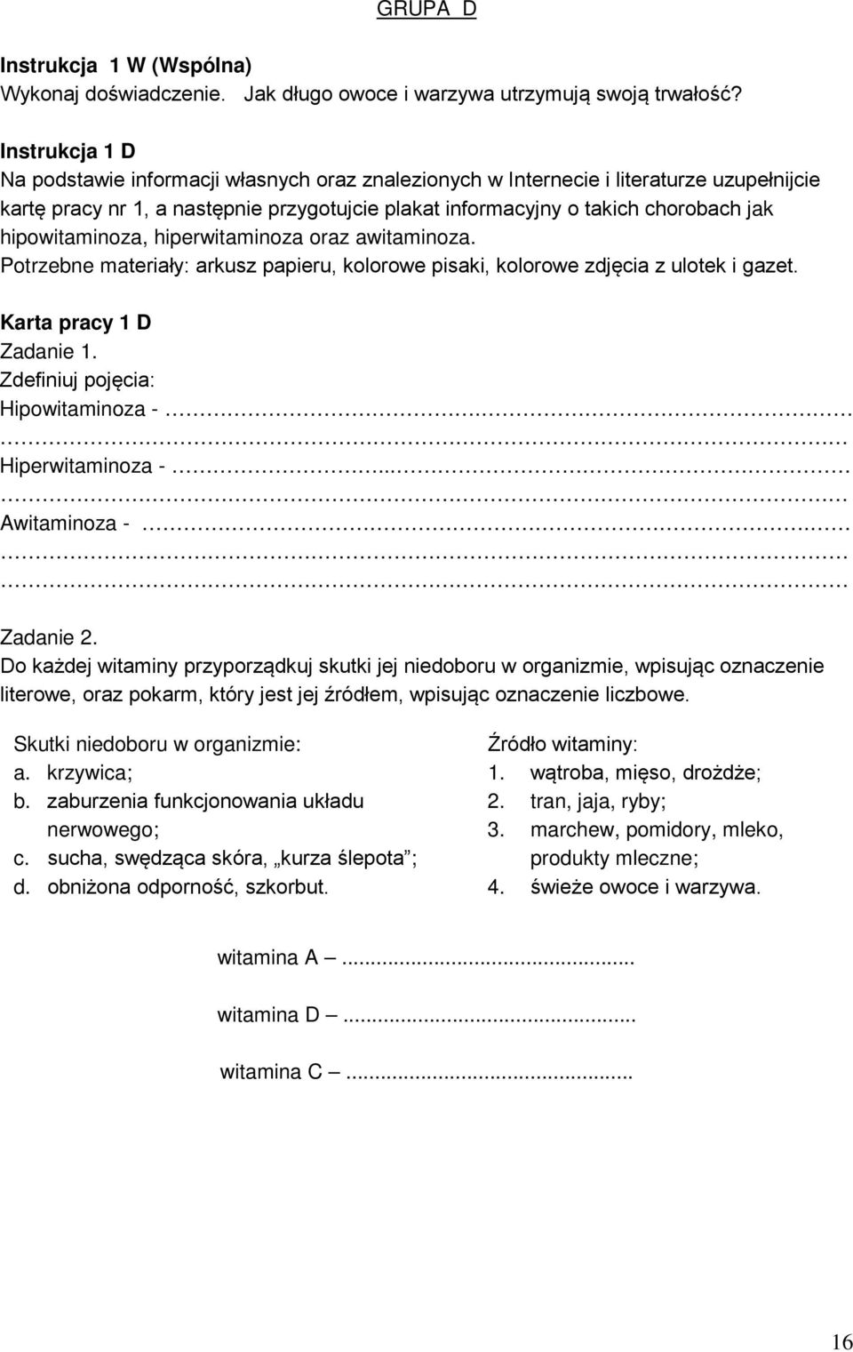 hipowitaminoza, hiperwitaminoza oraz awitaminoza. Potrzebne materiały: arkusz papieru, kolorowe pisaki, kolorowe zdjęcia z ulotek i gazet. Karta pracy 1 D Zadanie 1.