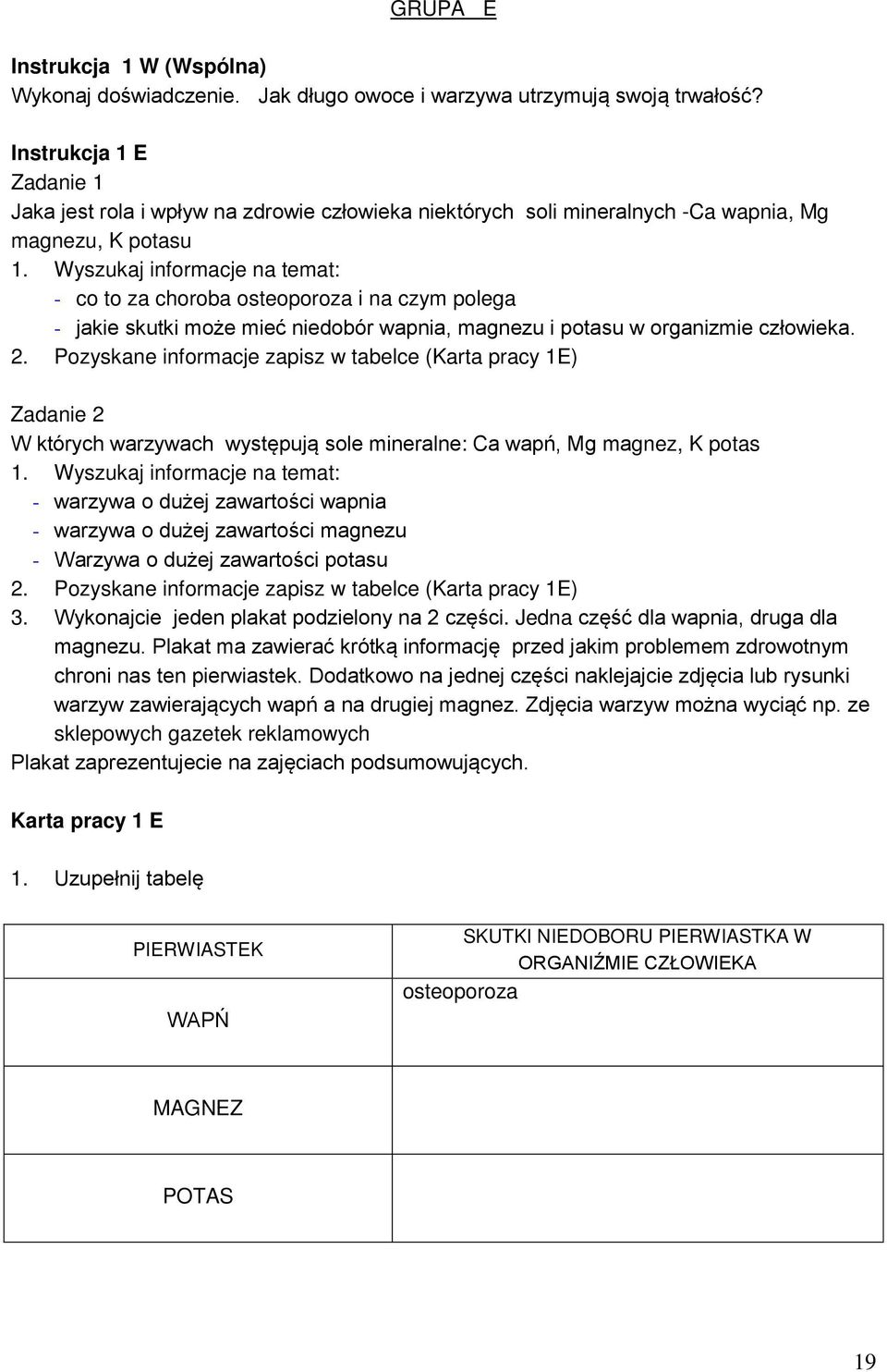 Wyszukaj informacje na temat: - co to za choroba osteoporoza i na czym polega - jakie skutki może mieć niedobór wapnia, magnezu i potasu w organizmie człowieka. 2.