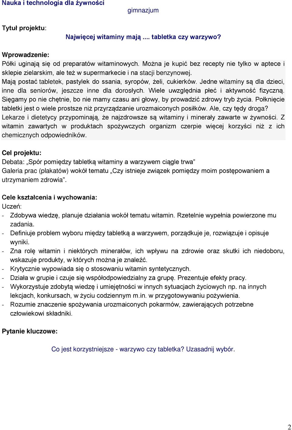Jedne witaminy są dla dzieci, inne dla seniorów, jeszcze inne dla dorosłych. Wiele uwzględnia płeć i aktywność fizyczną.