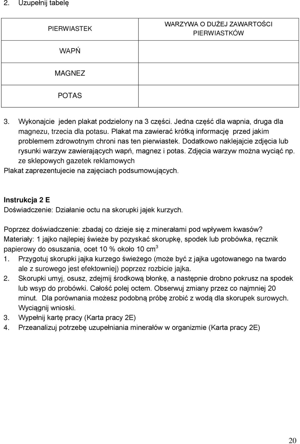Dodatkowo naklejajcie zdjęcia lub rysunki warzyw zawierających wapń, magnez i potas. Zdjęcia warzyw można wyciąć np.