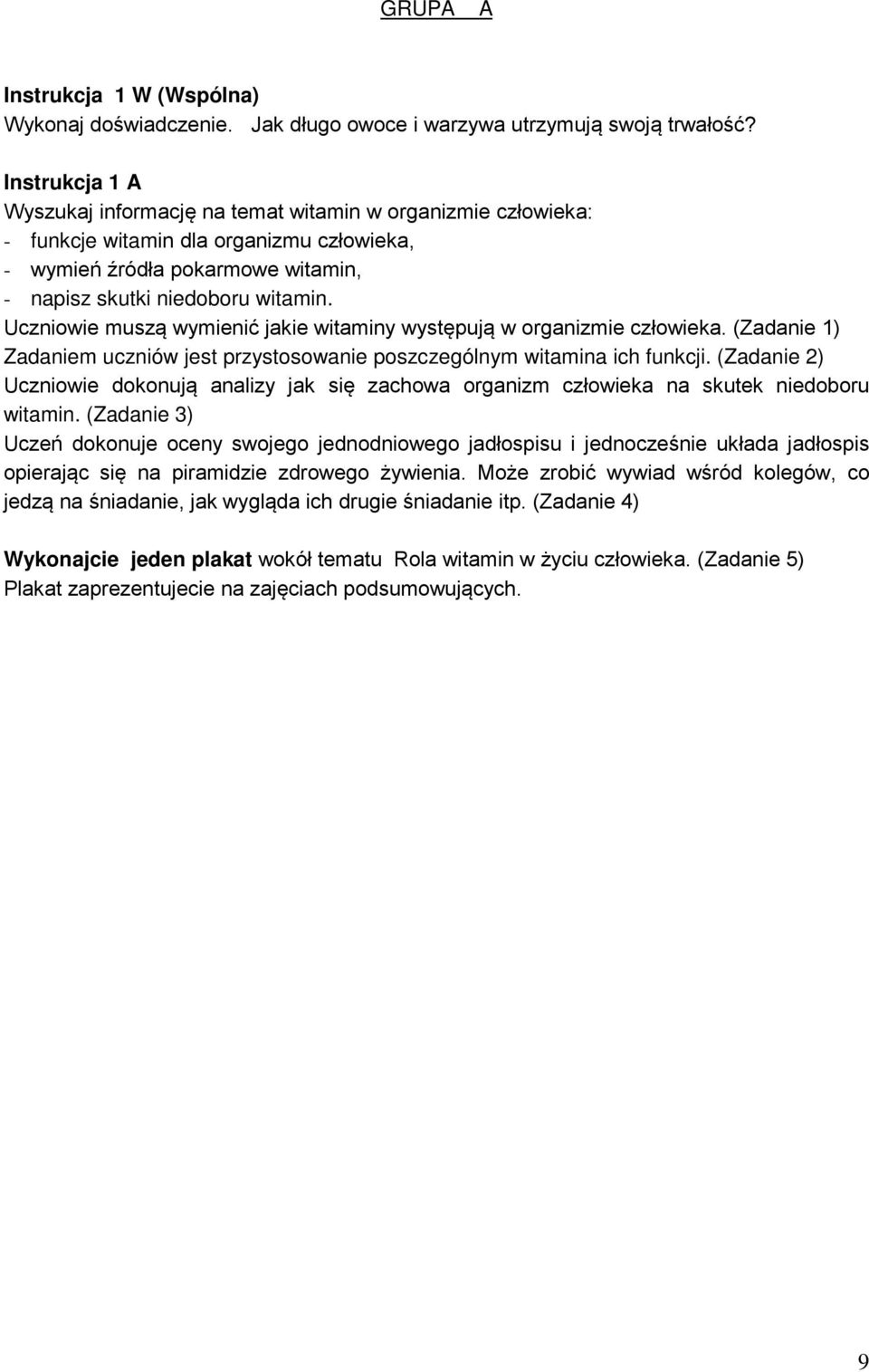 Uczniowie muszą wymienić jakie witaminy występują w organizmie człowieka. (Zadanie 1) Zadaniem uczniów jest przystosowanie poszczególnym witamina ich funkcji.