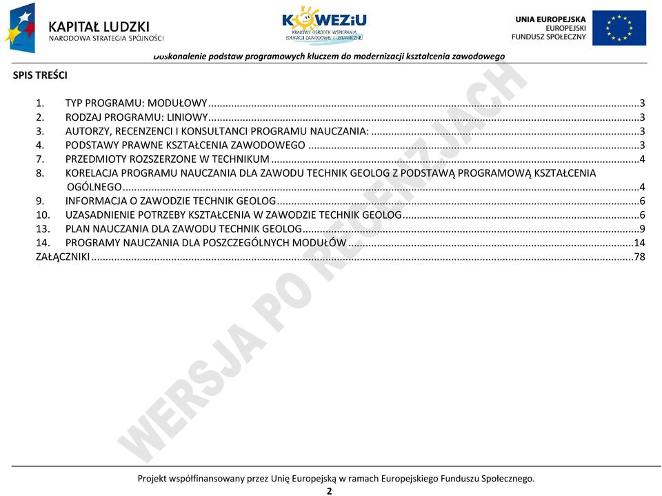 KORELACJA ROGRAMU NAUCZANIA DLA ZAWODU TECHNIK GEOLOG Z ODSTAWĄ ROGRAMOWĄ KSZTAŁCENIA OGÓLNEGO...4 9. INFORMACJA O ZAWODZIE TECHNIK GEOLOG...6 10.