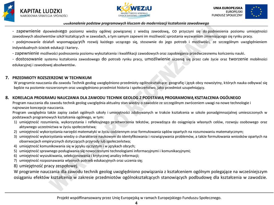 - podejmowanie działań wspomagających rozwój każdego uczącego się, stosownie do jego potrzeb i możliwości, ze szczególnym uwzględnieniem indywidualnych ścieżek edukacji i kariery.