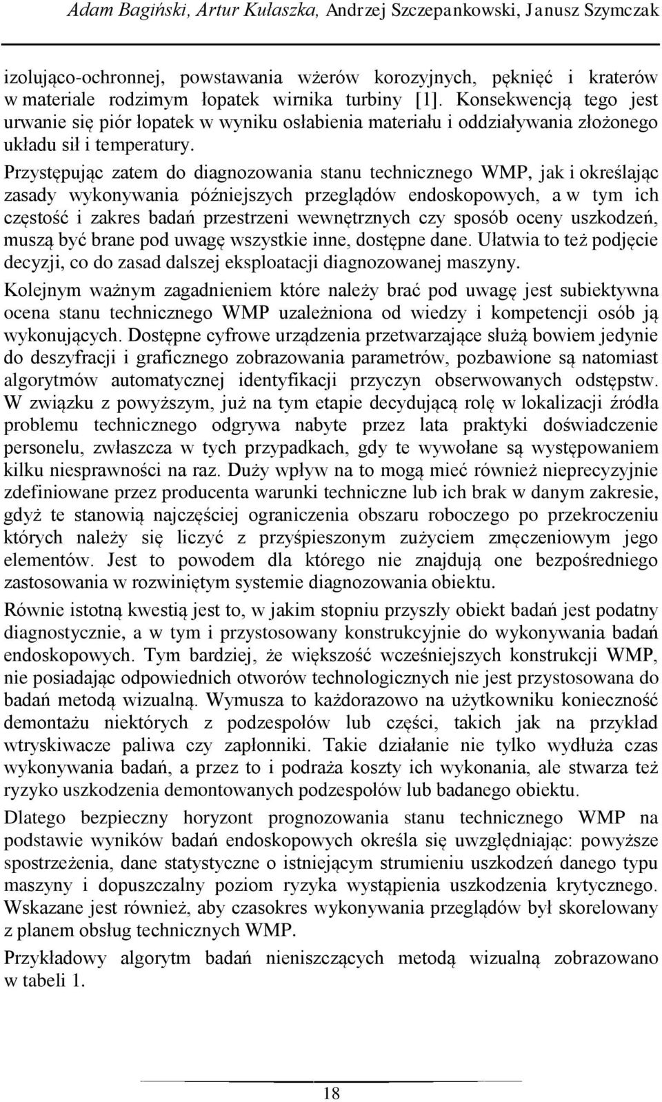 Przystępując zatem do diagnozowania stanu technicznego WMP, jak i określając zasady wykonywania późniejszych przeglądów endoskopowych, a w tym ich częstość i zakres badań przestrzeni wewnętrznych czy