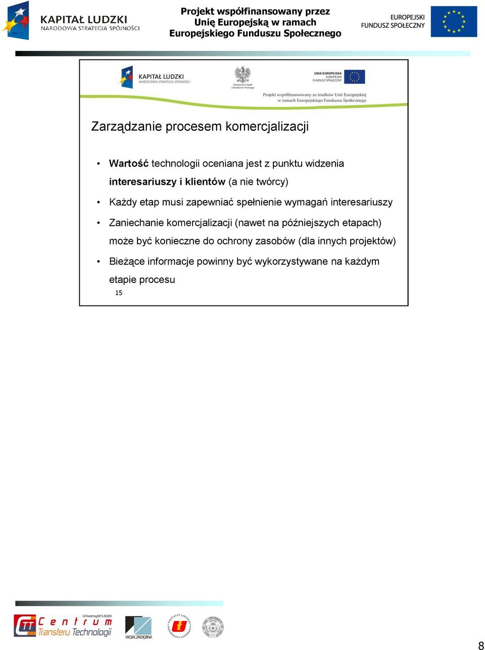 interesariuszy Zaniechanie komercjalizacji (nawet na późniejszych etapach) może być konieczne do