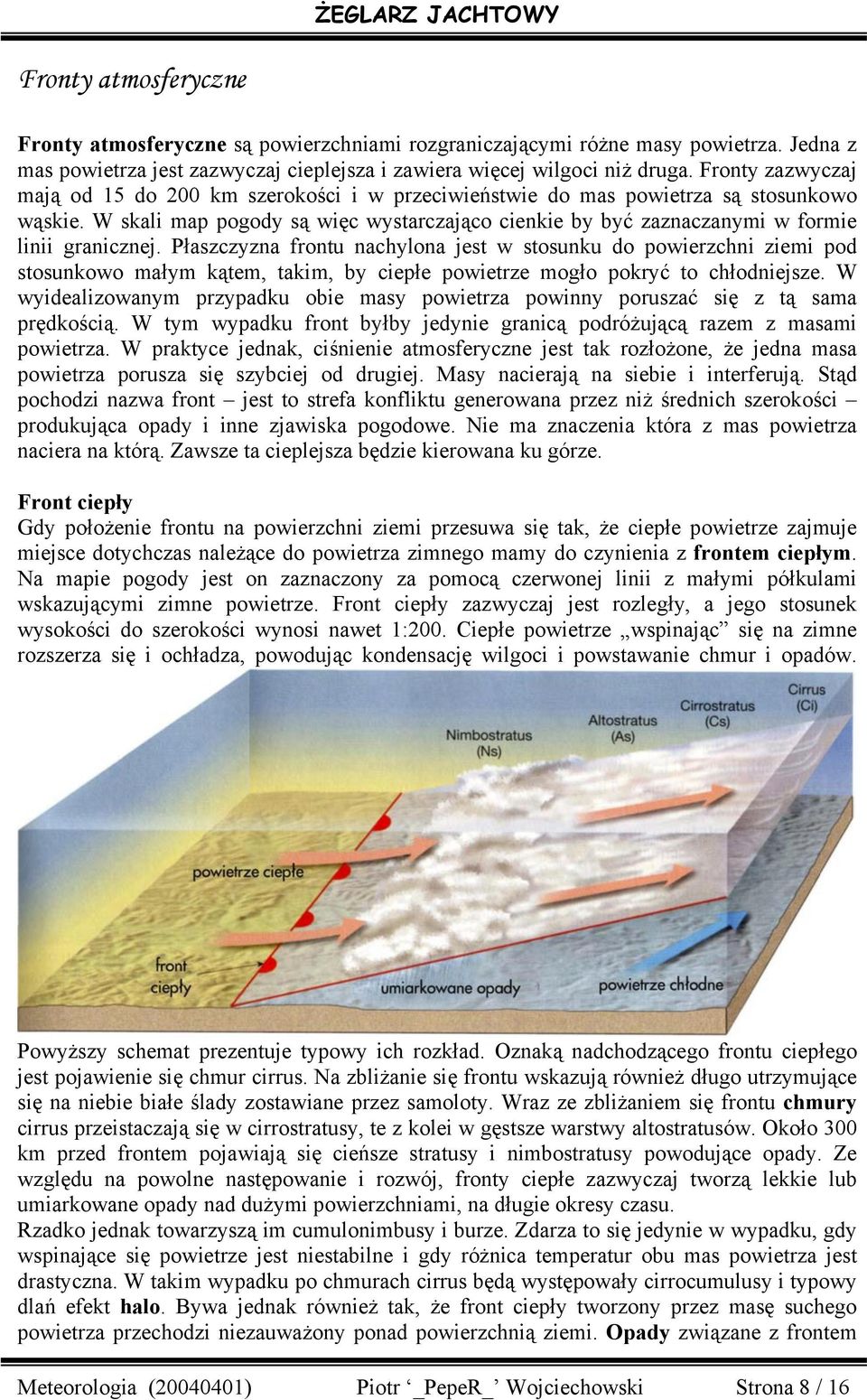 W skali map pogody są więc wystarczająco cienkie by być zaznaczanymi w formie linii granicznej.