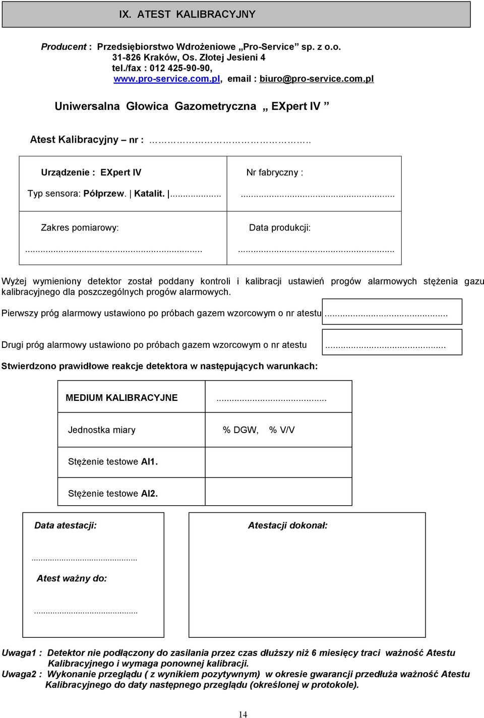 .. Data produkcji:... Wyżej wymieniony detektor został poddany kontroli i kalibracji ustawień progów alarmowych stężenia gazu kalibracyjnego dla poszczególnych progów alarmowych.