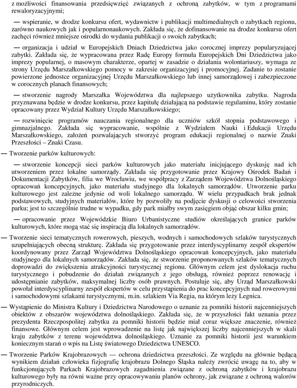 Zakłada się, że dofinansowanie na drodze konkursu ofert zachęci również mniejsze ośrodki do wydania publikacji o swoich zabytkach; organizacja i udział w Europejskich Dniach Dziedzictwa jako