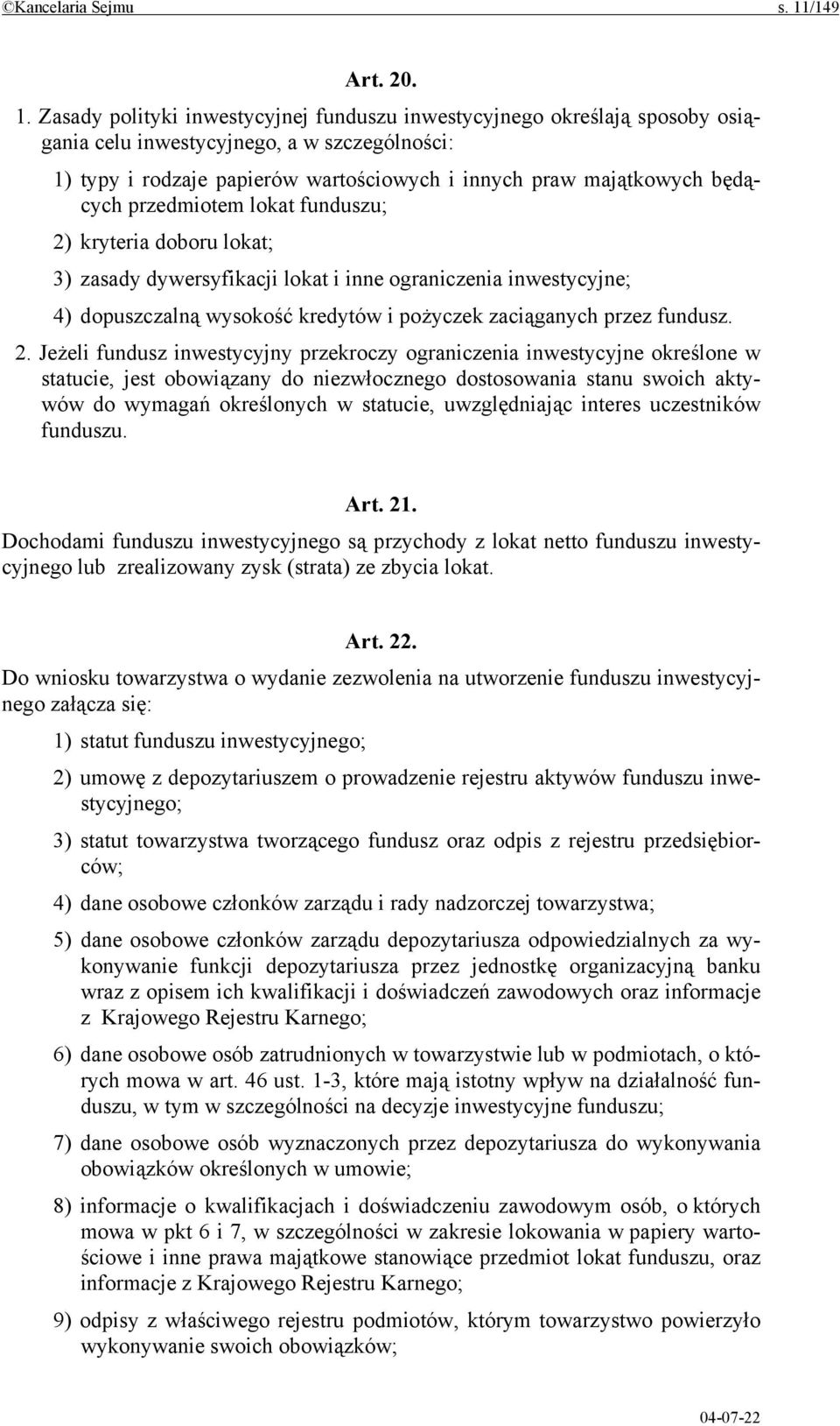 Zasady polityki inwestycyjnej funduszu inwestycyjnego określają sposoby osiągania celu inwestycyjnego, a w szczególności: 1) typy i rodzaje papierów wartościowych i innych praw majątkowych będących