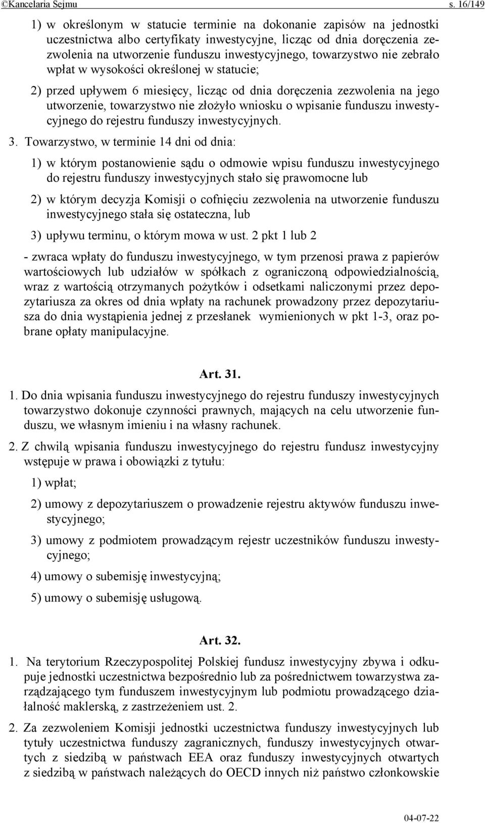 towarzystwo nie zebrało wpłat w wysokości określonej w statucie; 2) przed upływem 6 miesięcy, licząc od dnia doręczenia zezwolenia na jego utworzenie, towarzystwo nie złożyło wniosku o wpisanie