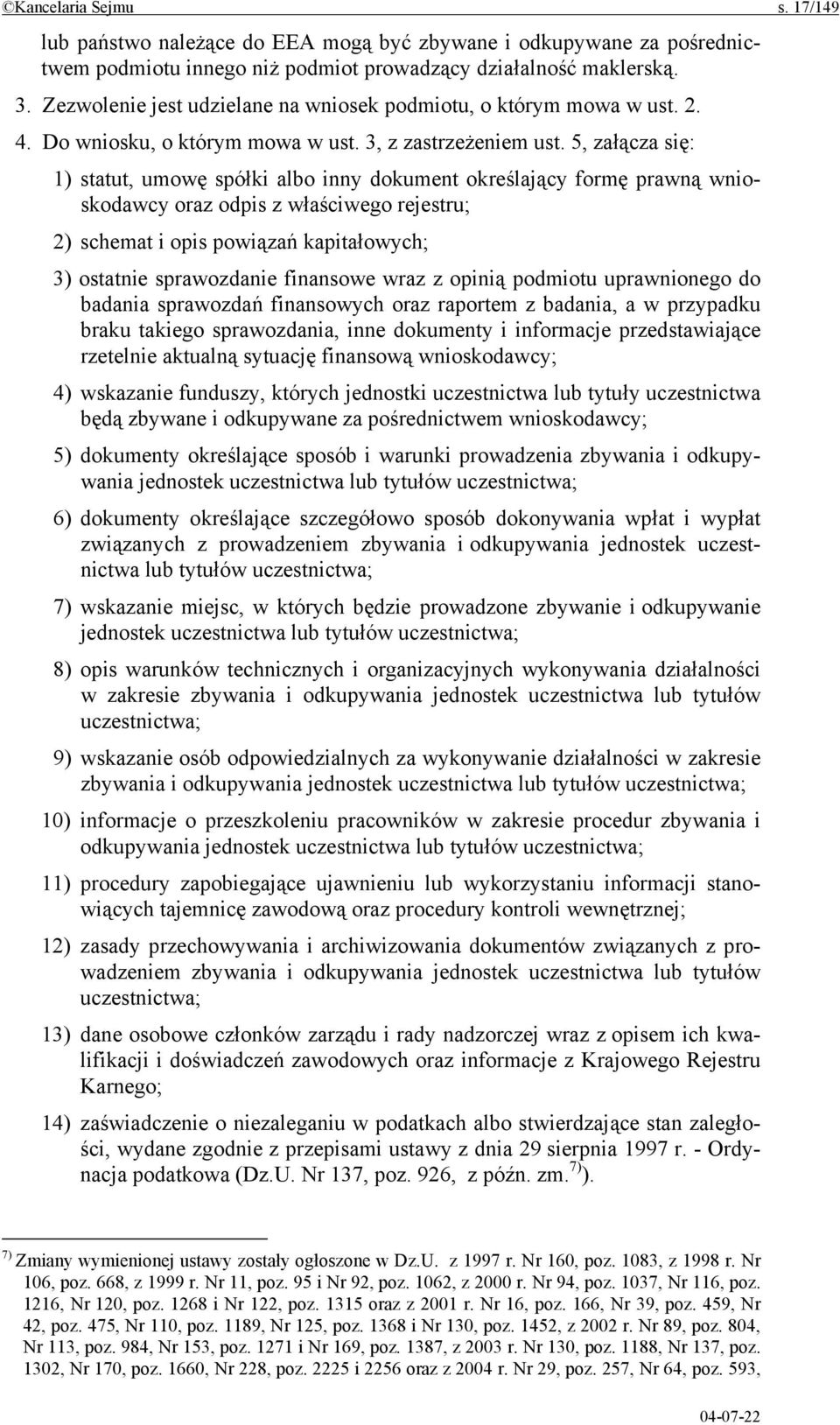 5, załącza się: 1) statut, umowę spółki albo inny dokument określający formę prawną wnioskodawcy oraz odpis z właściwego rejestru; 2) schemat i opis powiązań kapitałowych; 3) ostatnie sprawozdanie