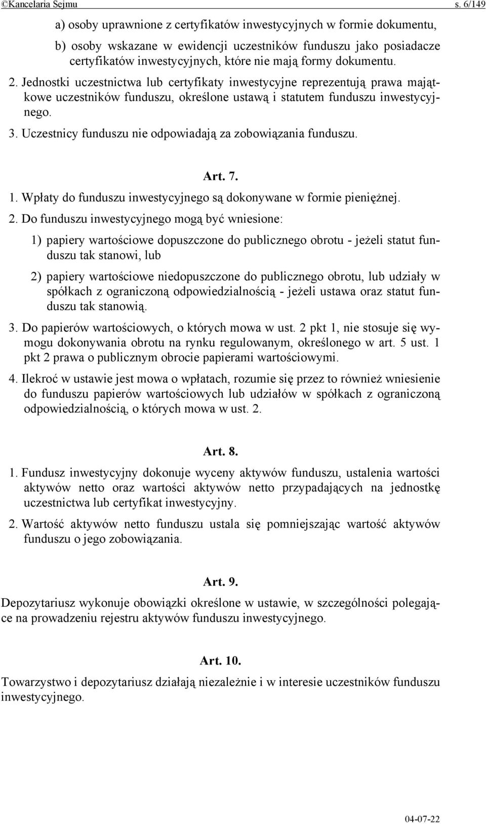 dokumentu. 2. Jednostki uczestnictwa lub certyfikaty inwestycyjne reprezentują prawa majątkowe uczestników funduszu, określone ustawą i statutem funduszu inwestycyjnego. 3.