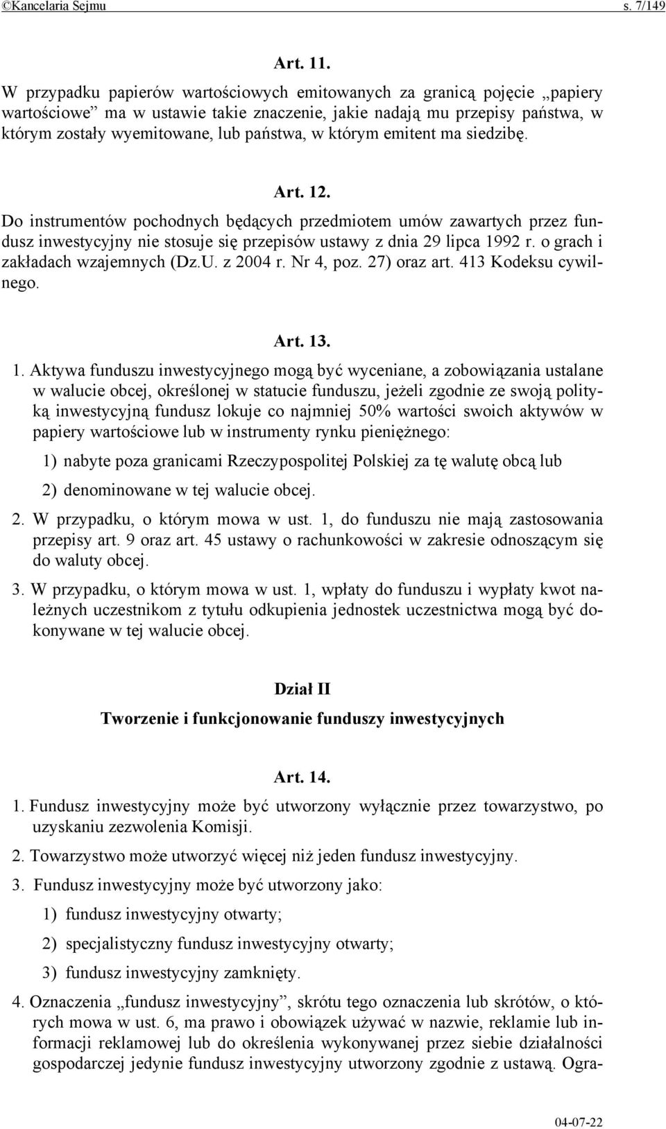 którym emitent ma siedzibę. Art. 12. Do instrumentów pochodnych będących przedmiotem umów zawartych przez fundusz inwestycyjny nie stosuje się przepisów ustawy z dnia 29 lipca 1992 r.