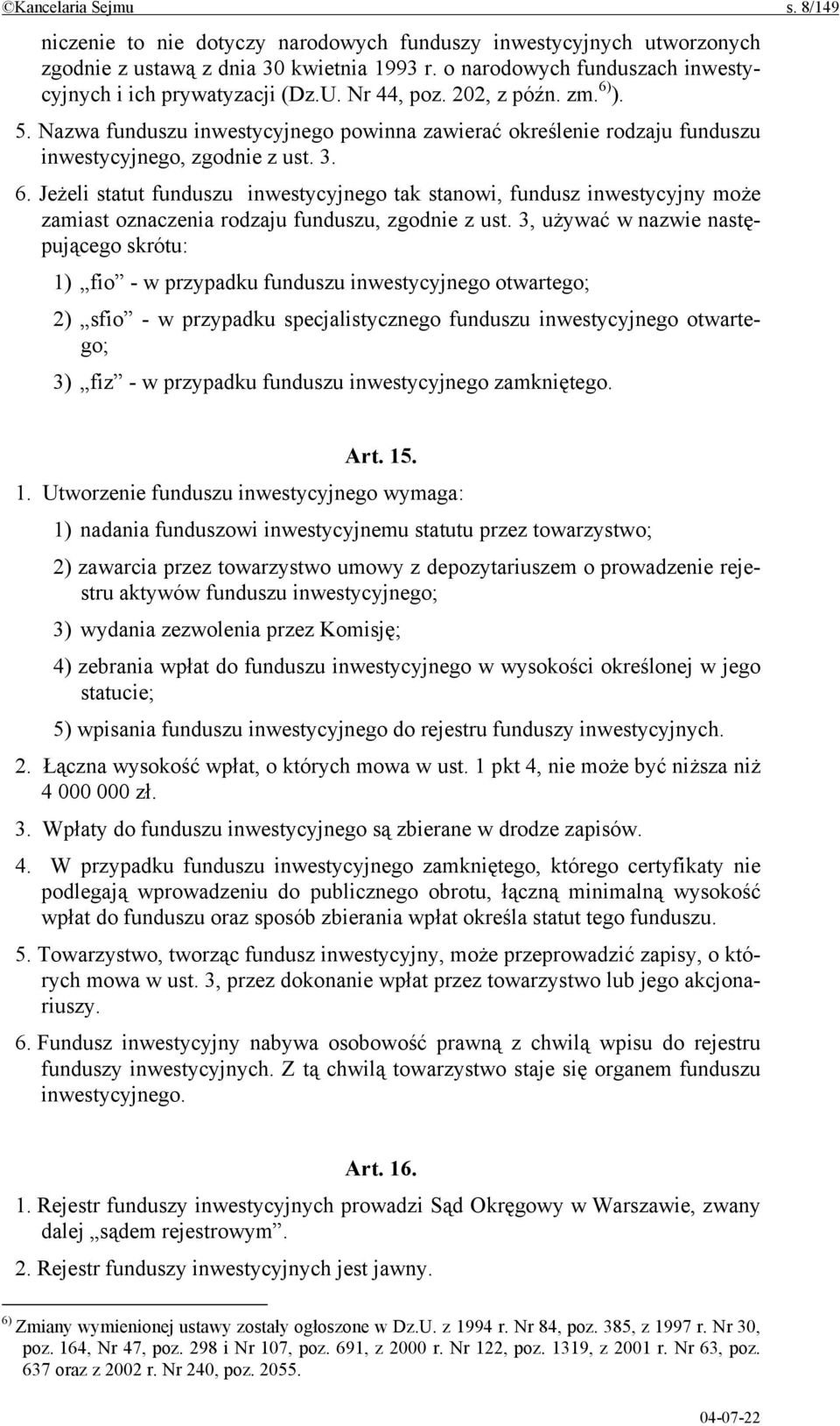 Nazwa funduszu inwestycyjnego powinna zawierać określenie rodzaju funduszu inwestycyjnego, zgodnie z ust. 3. 6.