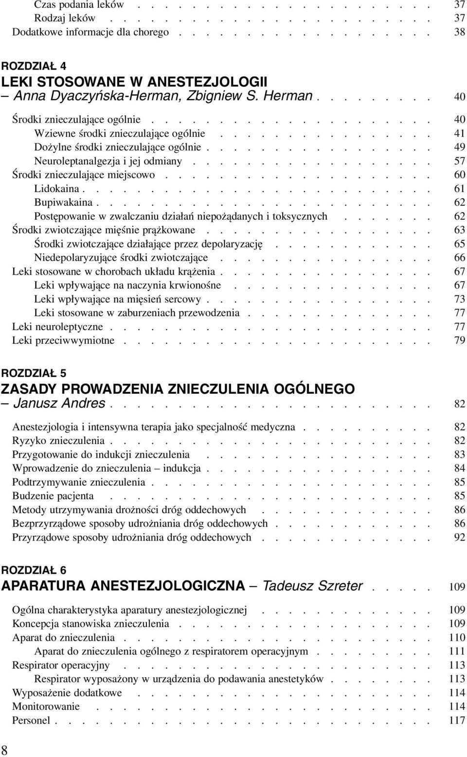 ................ 49 Neuroleptanalgezja i jej odmiany.................. 57 Środki znieczulające miejscowo.................... 60 Lidokaina.......................... 61 Bupiwakaina.