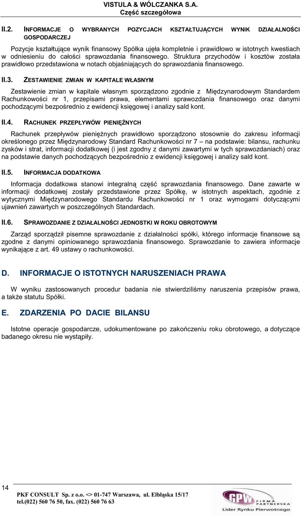 sprawozdania finansowego. Struktura przychodów i kosztów została prawidłowo przedstawiona w notach objaniajcych do sprawozdania finansowego. II.3.