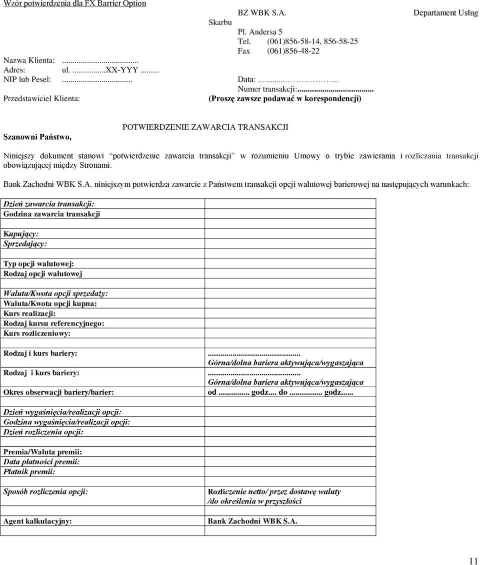 .. Przedstawiciel Klienta: (Proszę zawsze podawać w korespondencji) Departament Usług Szanowni Państwo, POTWIERDZENIE ZAWARCIA TRANSAKCJI Niniejszy dokument stanowi potwierdzenie zawarcia transakcji