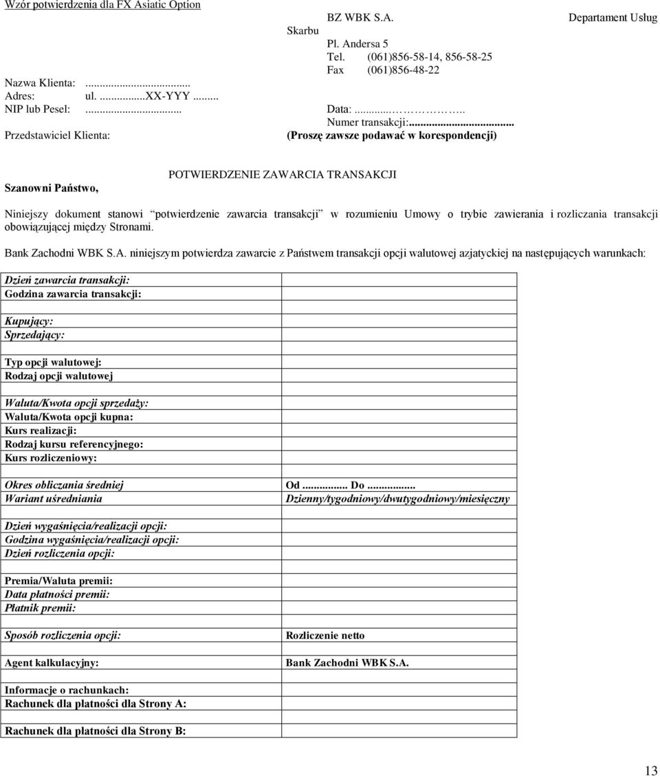 .. Przedstawiciel Klienta: (Proszę zawsze podawać w korespondencji) Departament Usług Szanowni Państwo, POTWIERDZENIE ZAWARCIA TRANSAKCJI Niniejszy dokument stanowi potwierdzenie zawarcia transakcji