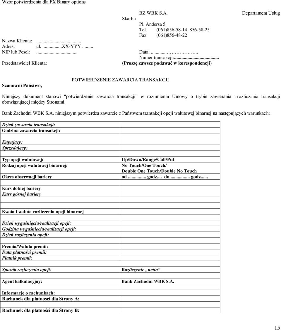 .. Przedstawiciel Klienta: (Proszę zawsze podawać w korespondencji) Departament Usług Szanowni Państwo, POTWIERDZENIE ZAWARCIA TRANSAKCJI Niniejszy dokument stanowi potwierdzenie zawarcia transakcji