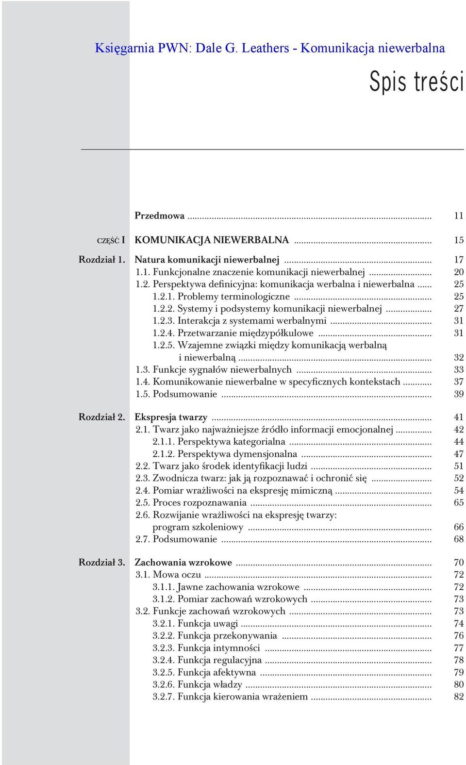 Interakcja z systemami werbalnymi... 31 1.2.4. Przetwarzanie międzypółkulowe... 31 1.2.5. Wzajemne związki między komunikacją werbalną i niewerbalną... 32 1.3. Funkcje sygnałów niewerbalnych... 33 1.