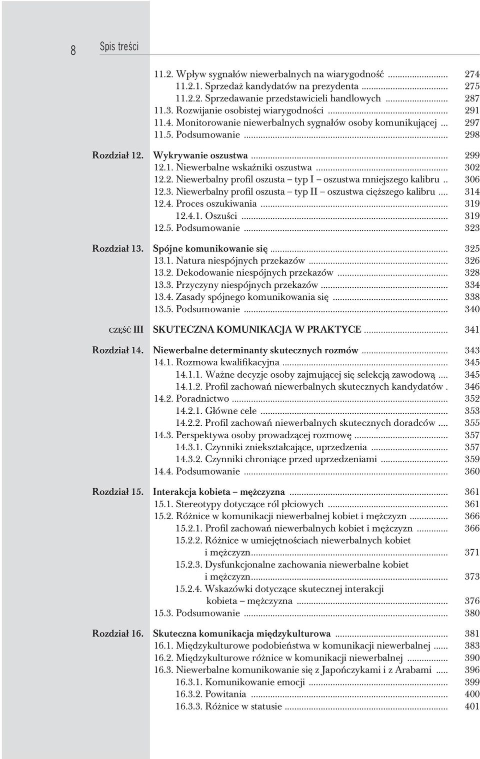 .. 302 12.2. Niewerbalny profil oszusta typ I oszustwa mniejszego kalibru... 306 12.3. Niewerbalny profil oszusta typ II oszustwa cięższego kalibru... 314 12.4. Proces oszukiwania... 319 12.4.1. Oszuści.