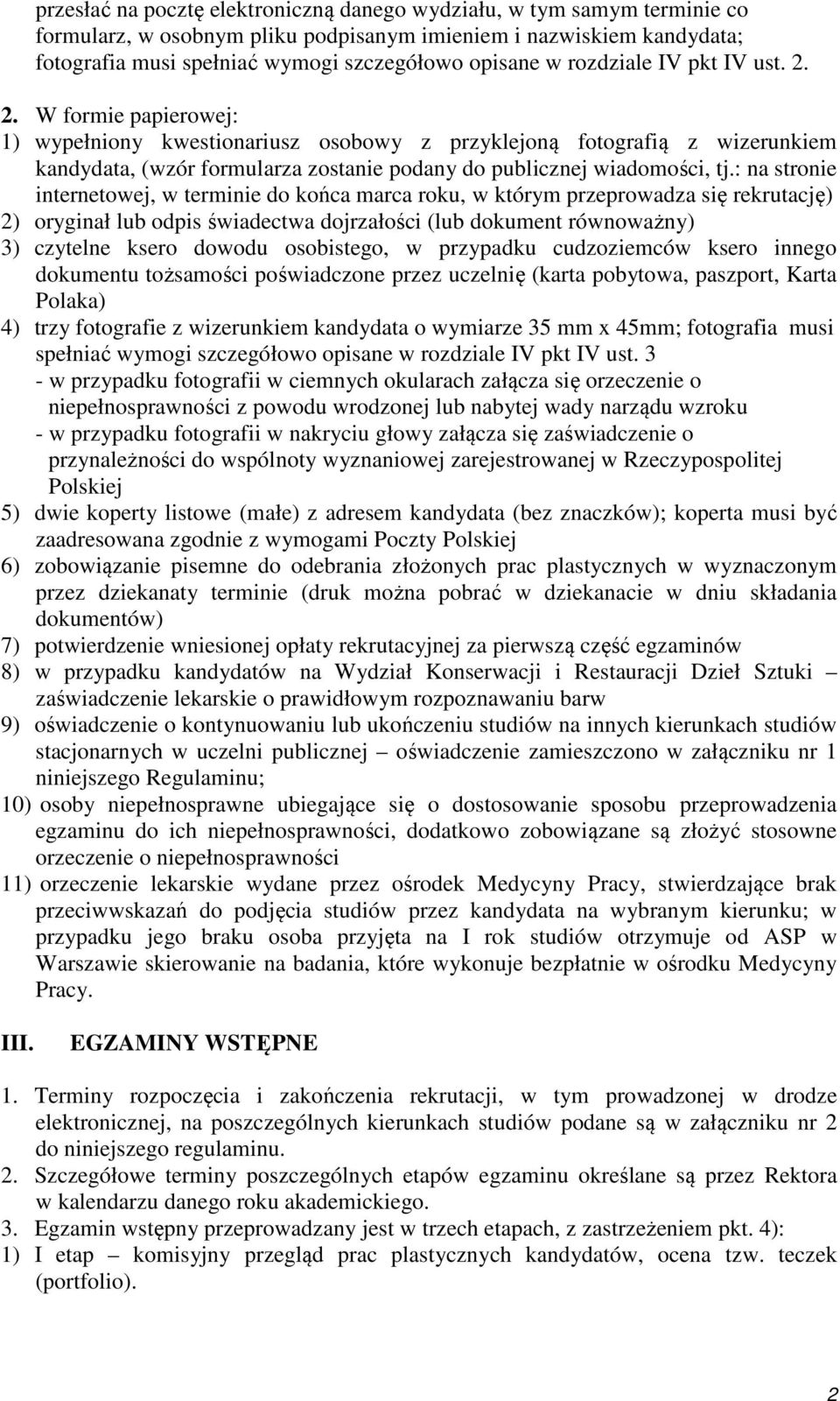 : na stronie internetowej, w terminie do końca marca roku, w którym przeprowadza się rekrutację) 2) oryginał lub odpis świadectwa dojrzałości (lub dokument równoważny) 3) czytelne ksero dowodu